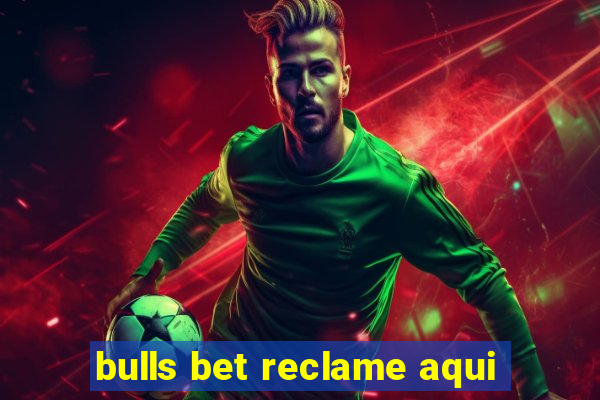 bulls bet reclame aqui